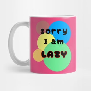 Sorry I am lazy Mug